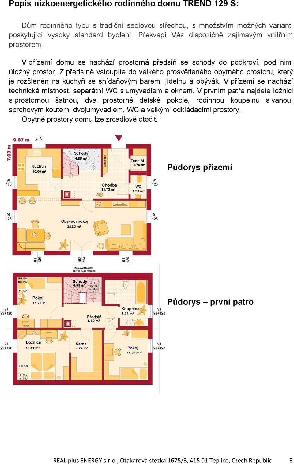 Z předsíně vstoupíte do velkého prosvětleného obytného prostoru, který je rozčleněn na kuchyň se snídaňovým barem, jídelnu a obývák.