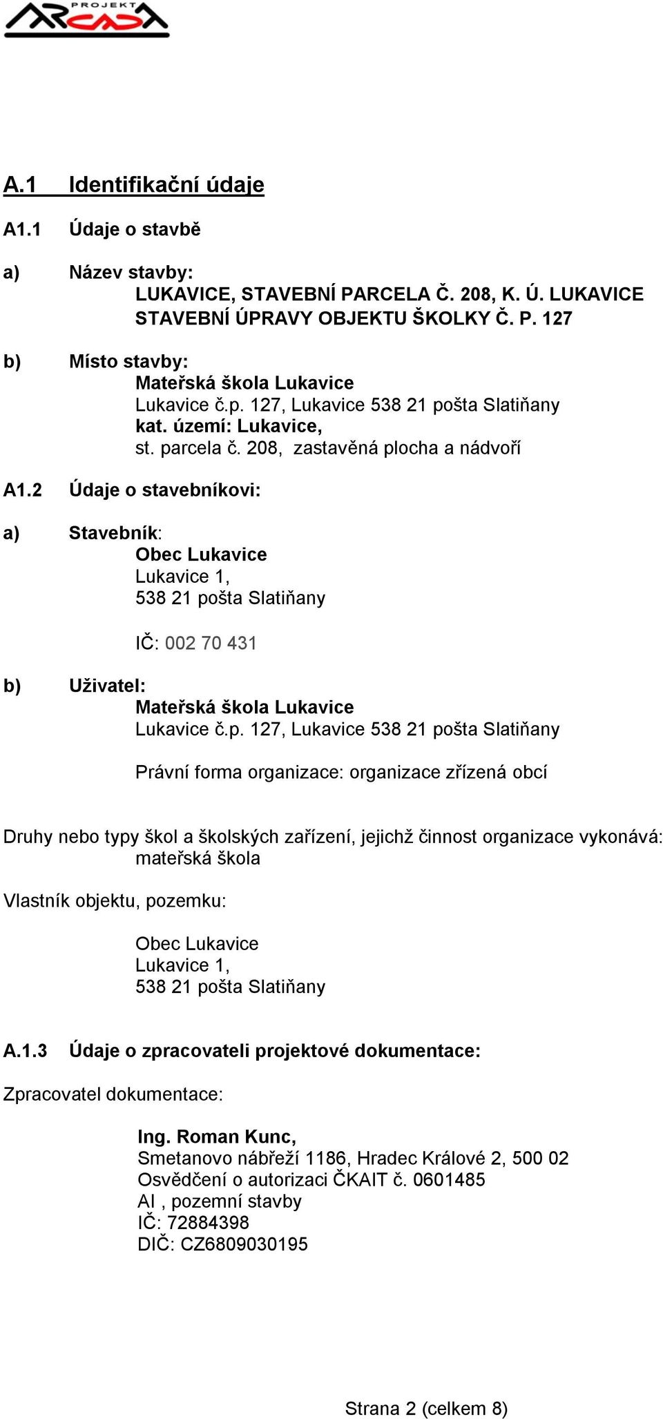 2 Údaje o stavebníkovi: a) Stavebník: Obec Lukavice Lukavice 1, 538 21 po