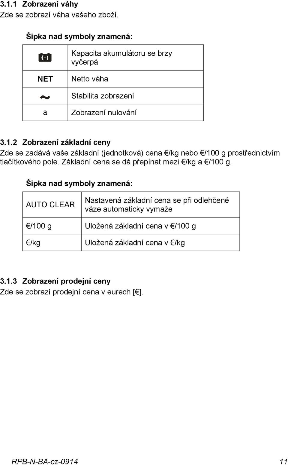 2 Zobrazení základní ceny Zde se zadává vaše základní (jednotková) cena /kg nebo /100 g prostřednictvím tlačítkového pole.