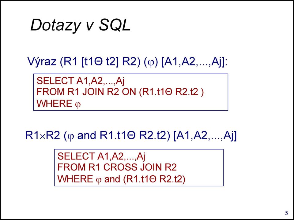 t1Θ R2.t2 ) WHERE R1 R2 ( and R1.t1Θ R2.t2) [A1,A2,.