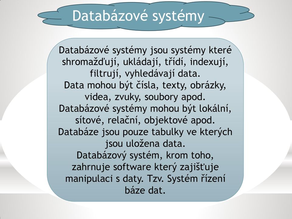Databázové systémy mohou být lokální, sítové, relační, objektové apod.