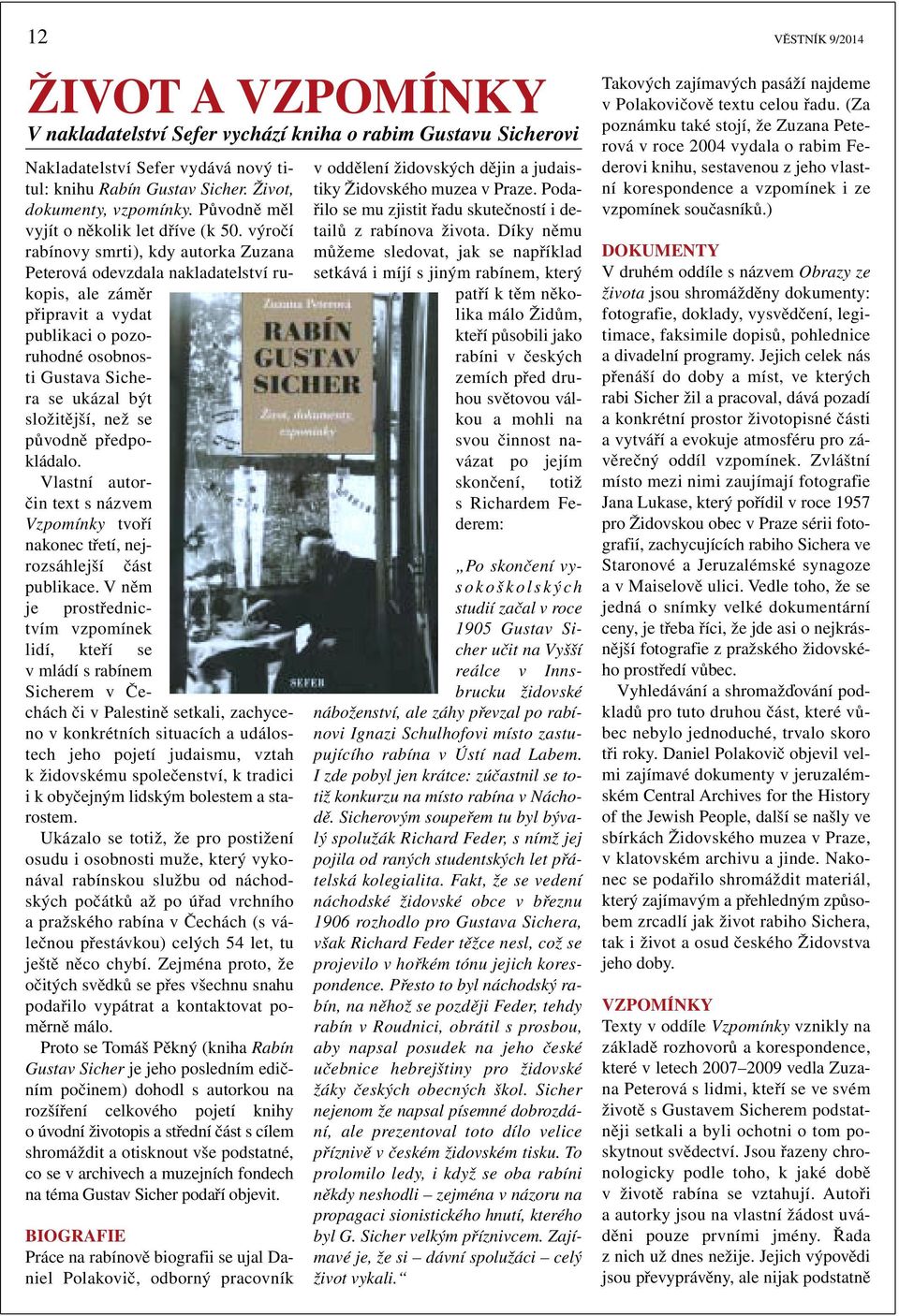 výročí rabínovy smrti), kdy autorka Zuzana Peterová odevzdala nakladatelství rukopis, ale záměr připravit a vydat publikaci o pozoruhodné osobnosti Gustava Sichera se ukázal být složitější, než se