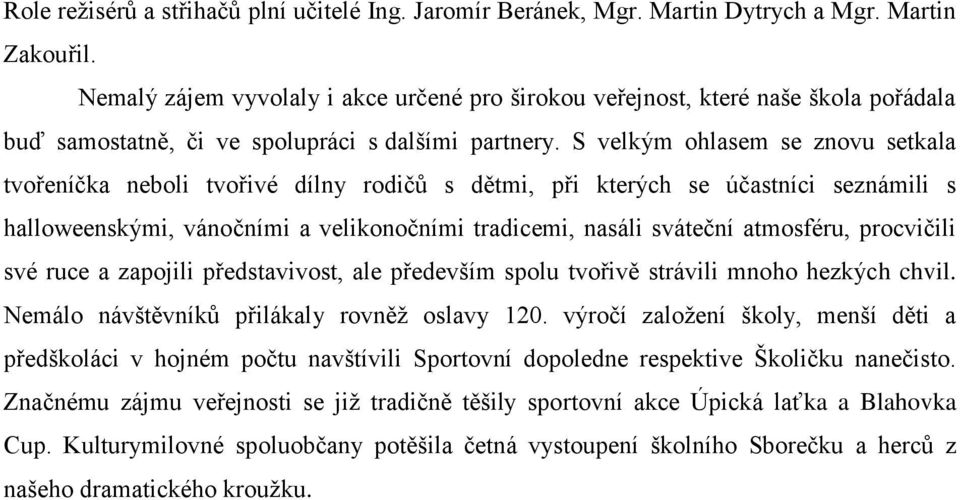 S velkým ohlasem se znovu setkala tvořeníčka neboli tvořivé dílny rodičů s dětmi, při kterých se účastníci seznámili s halloweenskými, vánočními a velikonočními tradicemi, nasáli sváteční atmosféru,