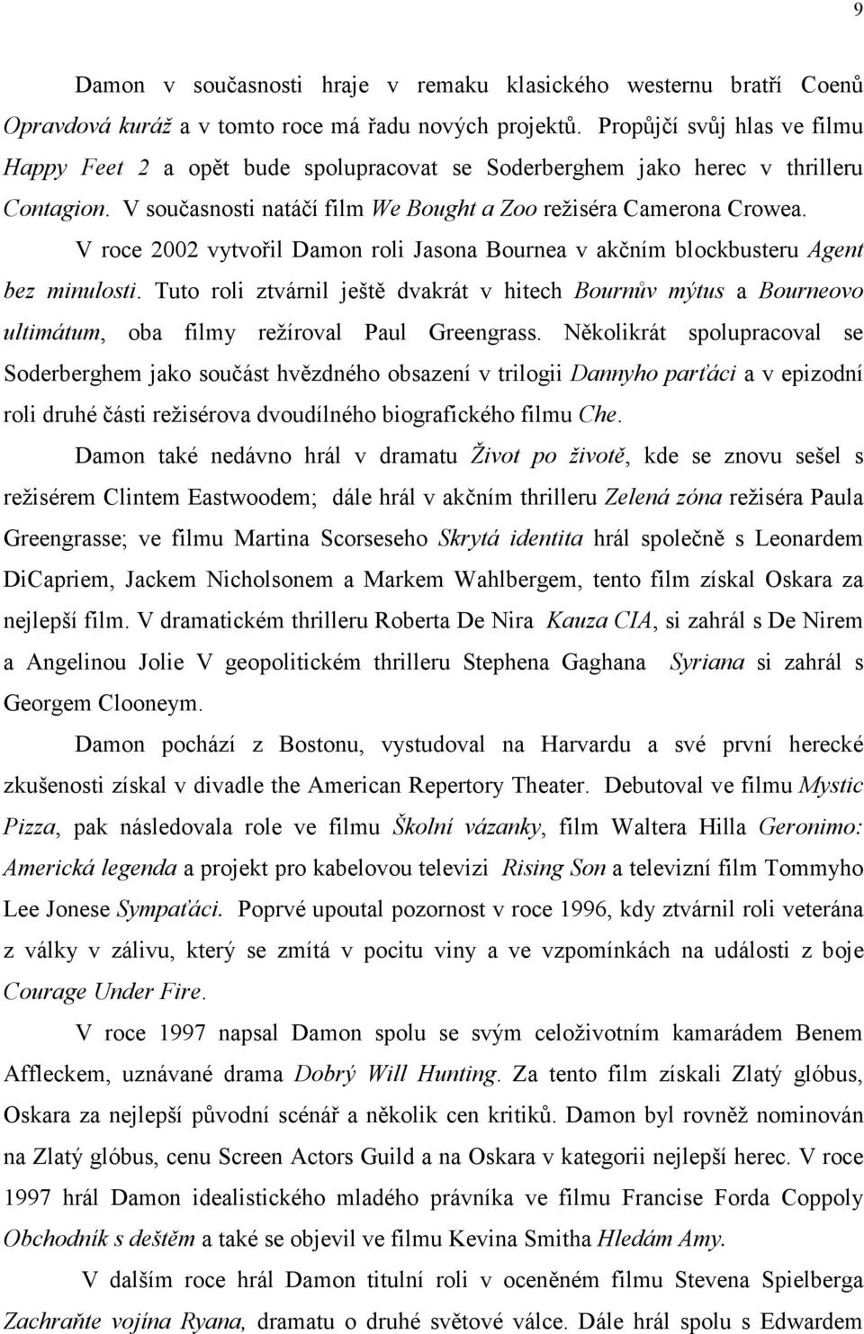 V roce 2002 vytvořil Damon roli Jasona Bournea v akčním blockbusteru Agent bez minulosti.