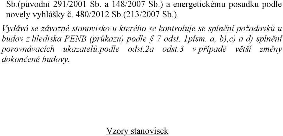 Vydává se závazné stanovisko u kterého se kontroluje se splnění požadavků u budov z hlediska