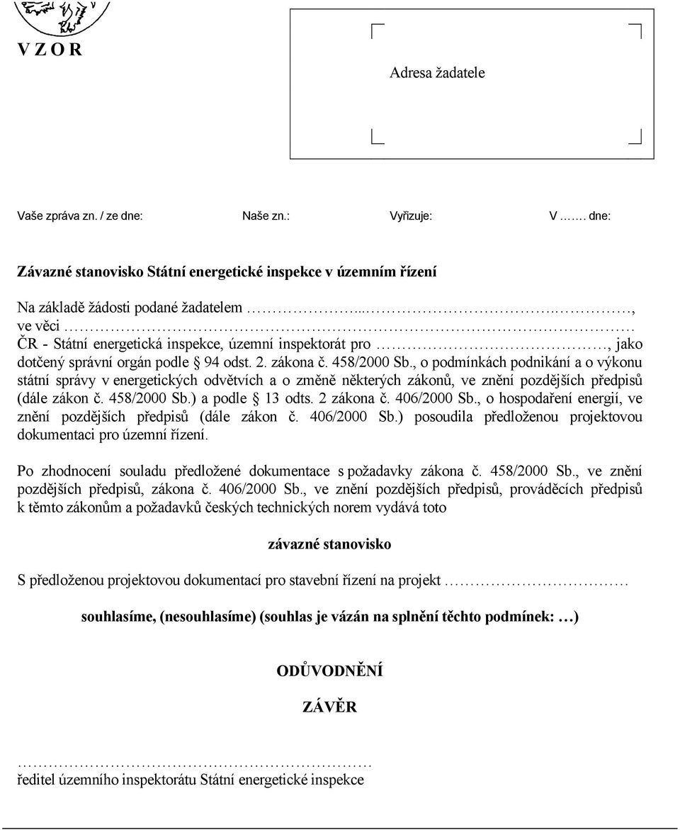 , o podmínkách podnikání a o výkonu státní správy v energetických odvětvích a o změně některých zákonů, ve znění pozdějších předpisů (dále zákon č. 458/2000 Sb.) a podle 13 odts. 2 zákona č.