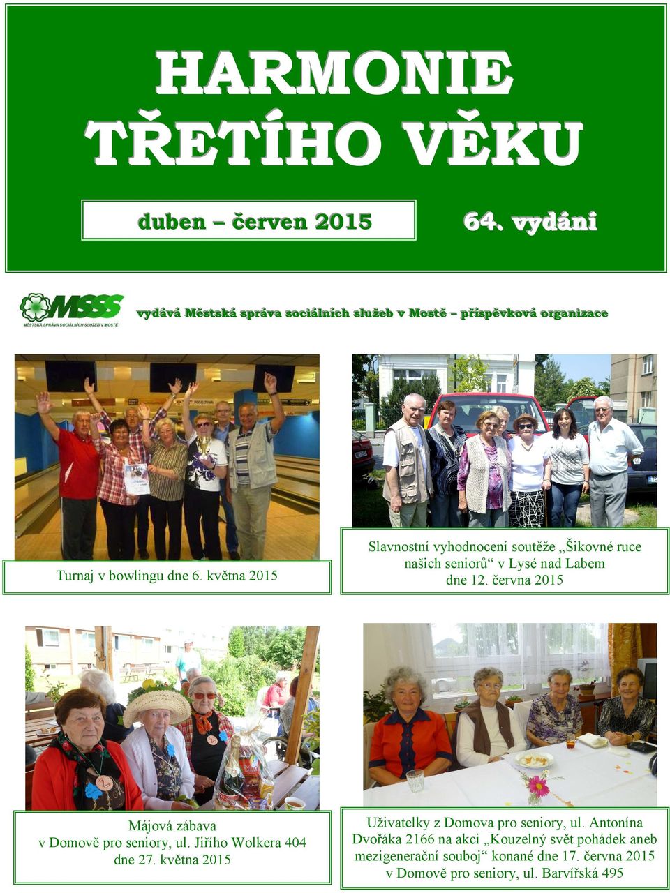 bowlingu dne 6. května 2015 Májová zábava v Domově pro seniory, ul. Jiřího Wolkera 404 dne 27.