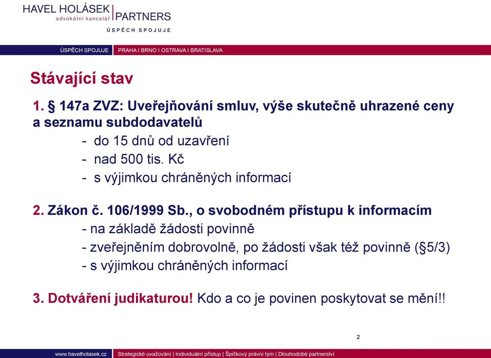 - nad 500 tis. Kč - s výjimkou chráněných informací 2. Zákon č. 106/1999 Sb.