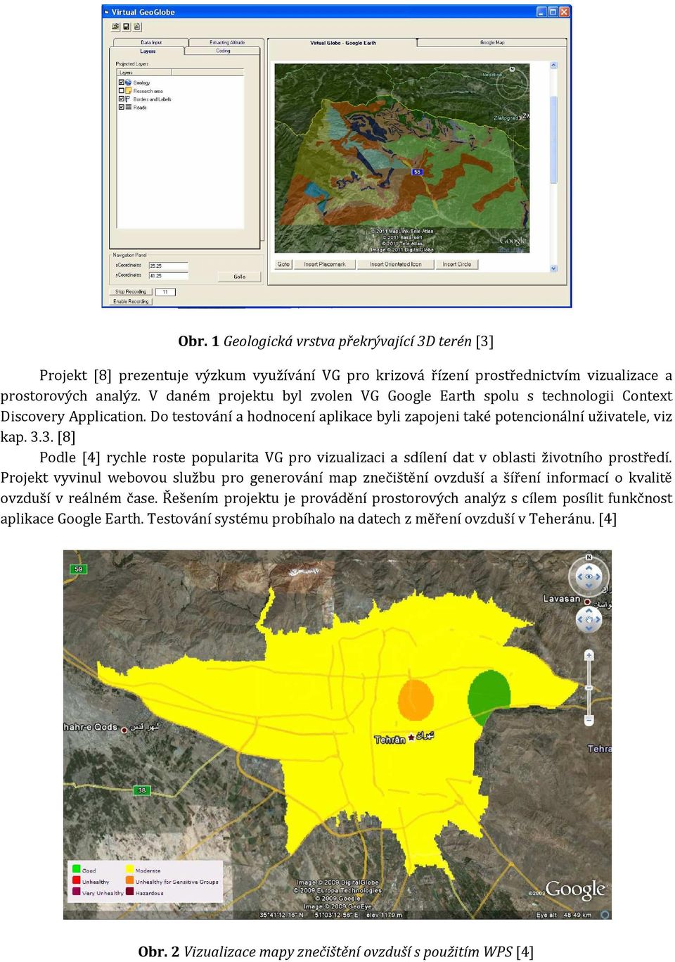 3. [8] Podle [4] rychle roste popularita VG pro vizualizaci a sdílení dat v oblasti životního prostředí.