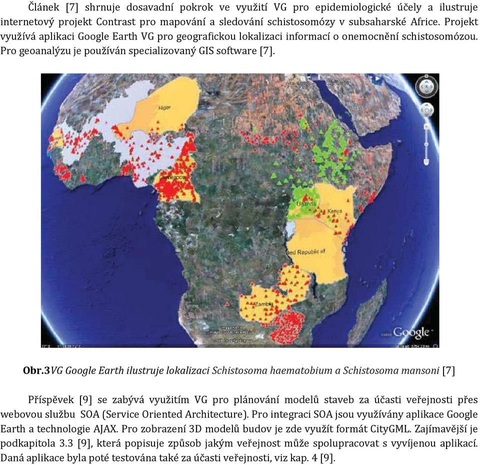 3VG Google Earth ilustruje lokalizaci Schistosoma haematobium a Schistosoma mansoni [7] Příspěvek [9] se zabývá využitím VG pro plánování modelů staveb za účasti veřejnosti přes webovou službu SOA