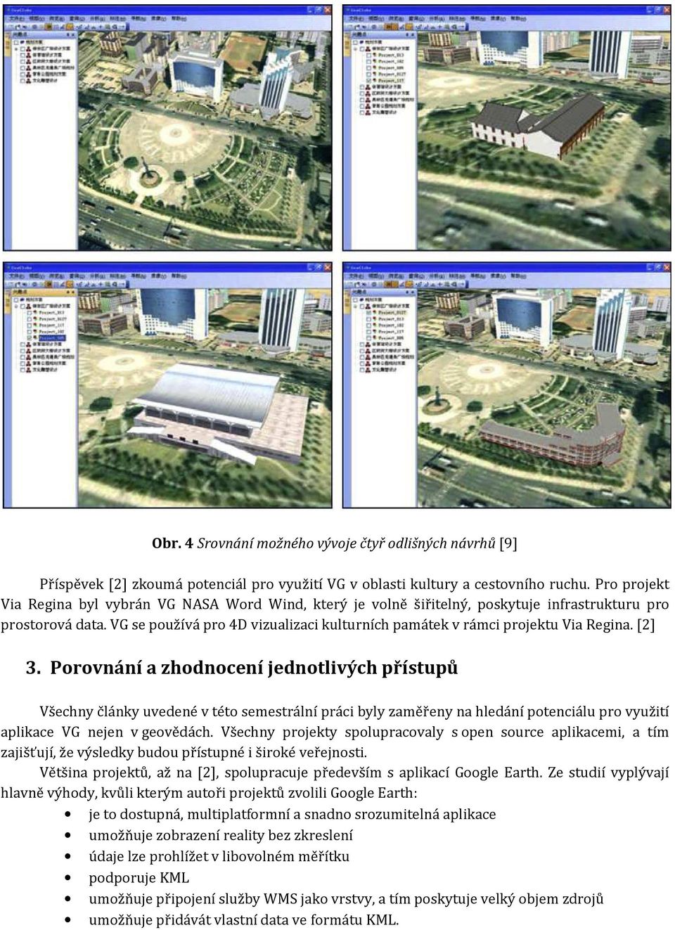 VG se používá pro 4D vizualizaci kulturních památek v rámci projektu Via Regina. [2] 3.