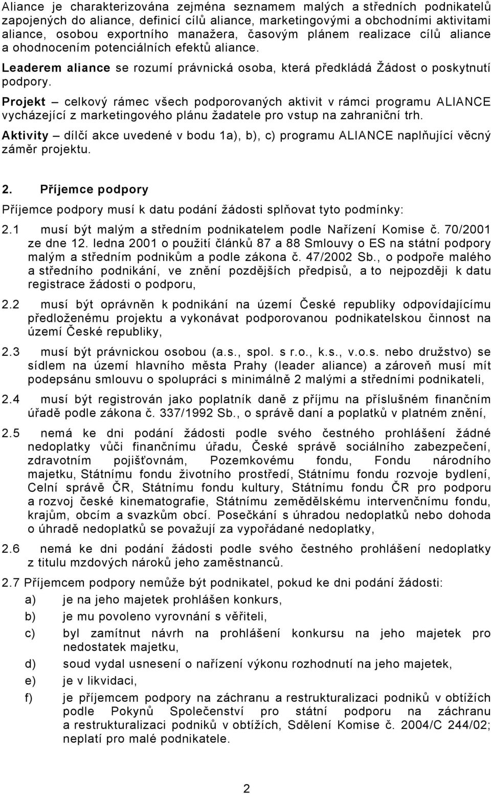 Projekt celkový rámec všech podporovaných aktivit v rámci programu ALIANCE vycházející z marketingového plánu žadatele pro vstup na zahraniční trh.