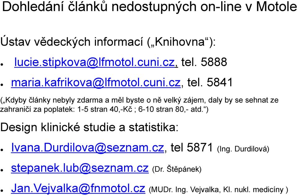 5841 ( Kdyby články nebyly zdarma a měl byste o ně velký zájem, daly by se sehnat ze zahraničí za poplatek: 1-5 stran 40,-Kč ;