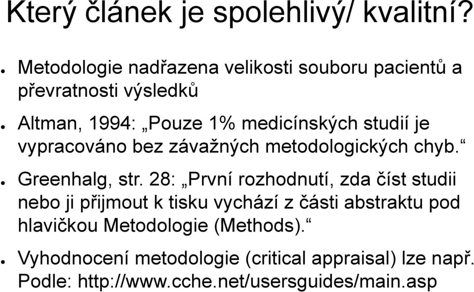 studií je vypracováno bez závažných metodologických chyb. Greenhalg, str.