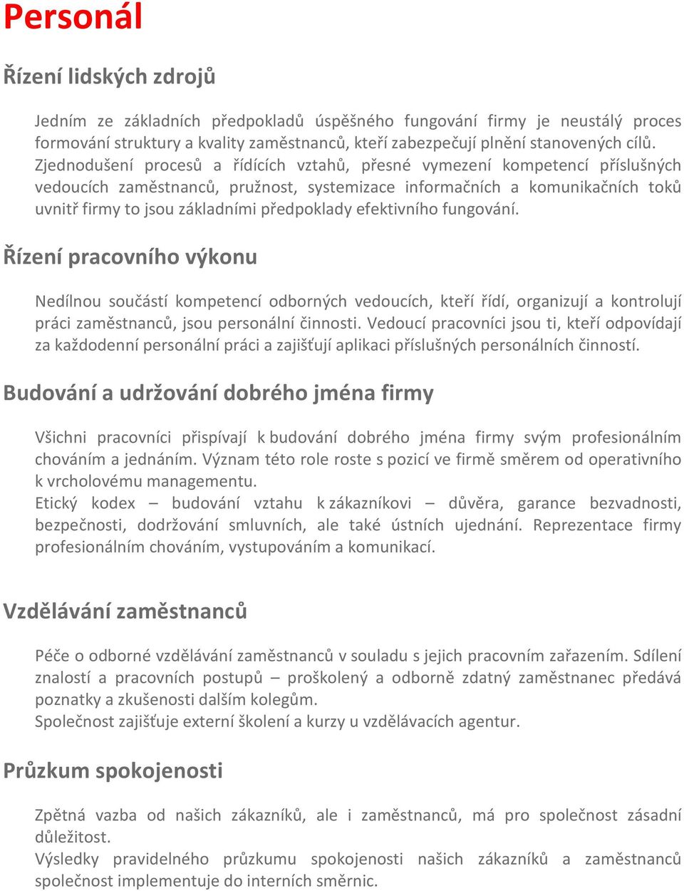 předpoklady efektivního fungování. Řízení pracovního výkonu Nedílnou součástí kompetencí odborných vedoucích, kteří řídí, organizují a kontrolují práci zaměstnanců, jsou personální činnosti.