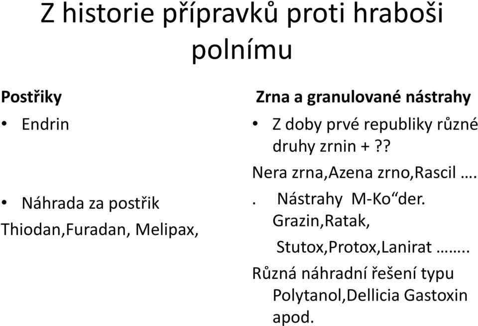 různé druhy zrnin +?? Nera zrna,azena zrno,rascil.. Nástrahy M-Ko der.