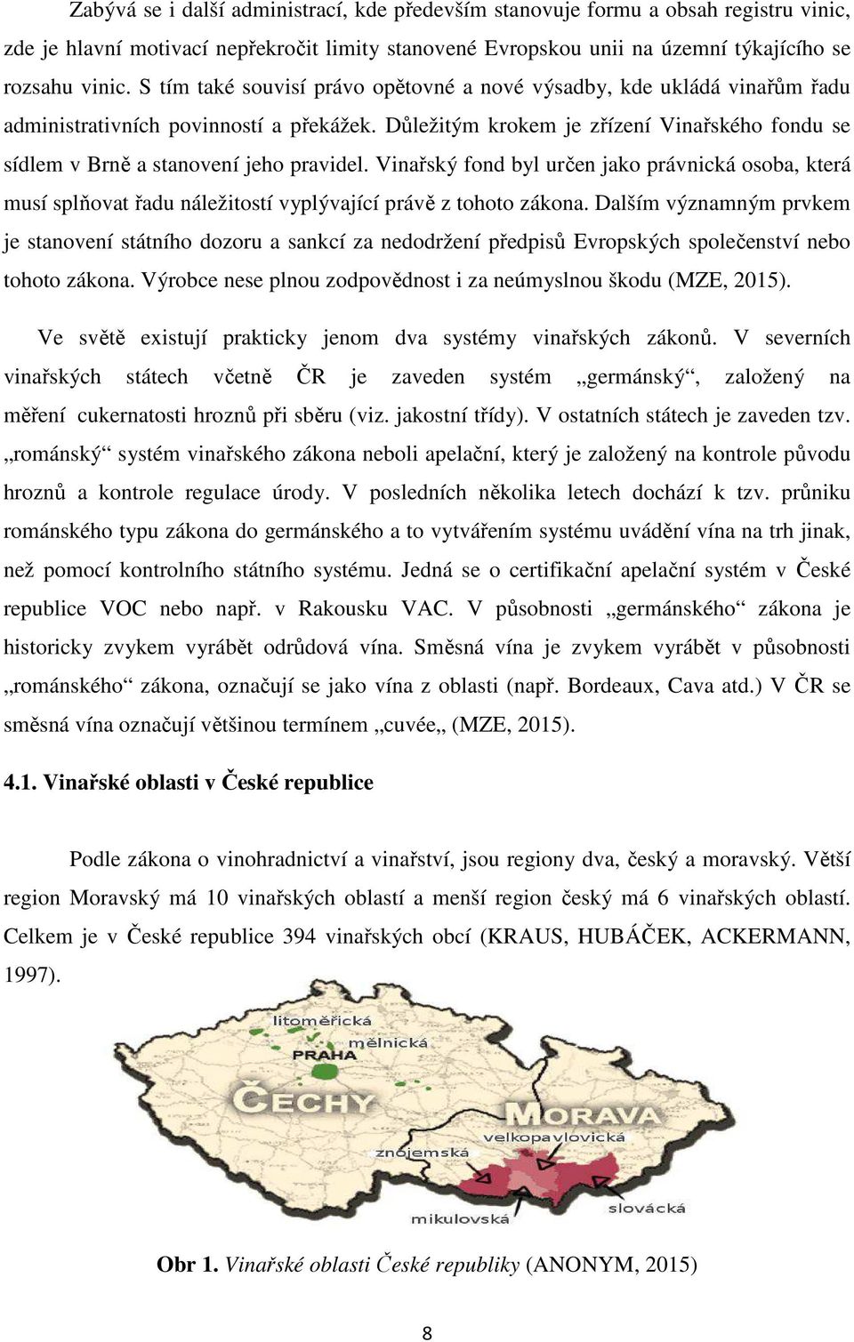 Důležitým krokem je zřízení Vinařského fondu se sídlem v Brně a stanovení jeho pravidel.