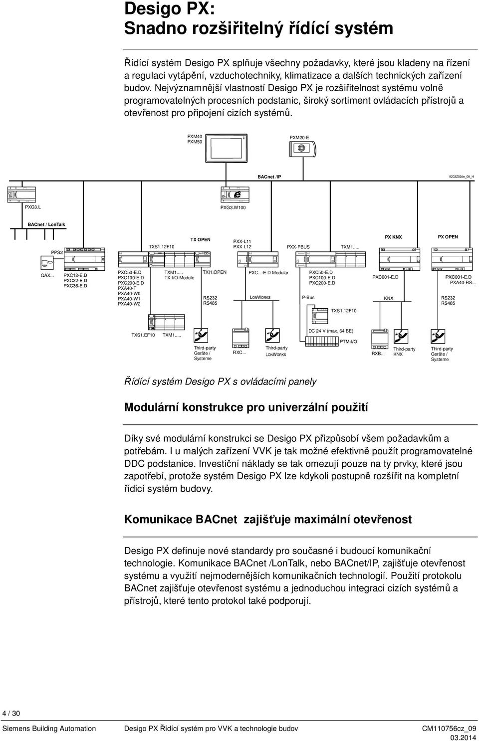 Nejvýznamnější vlastností Desigo PX je rozšiřitelnost systému volně programovatelných procesních podstanic, široký sortiment ovládacích přístrojů a otevřenost pro připojení cizích systémů.