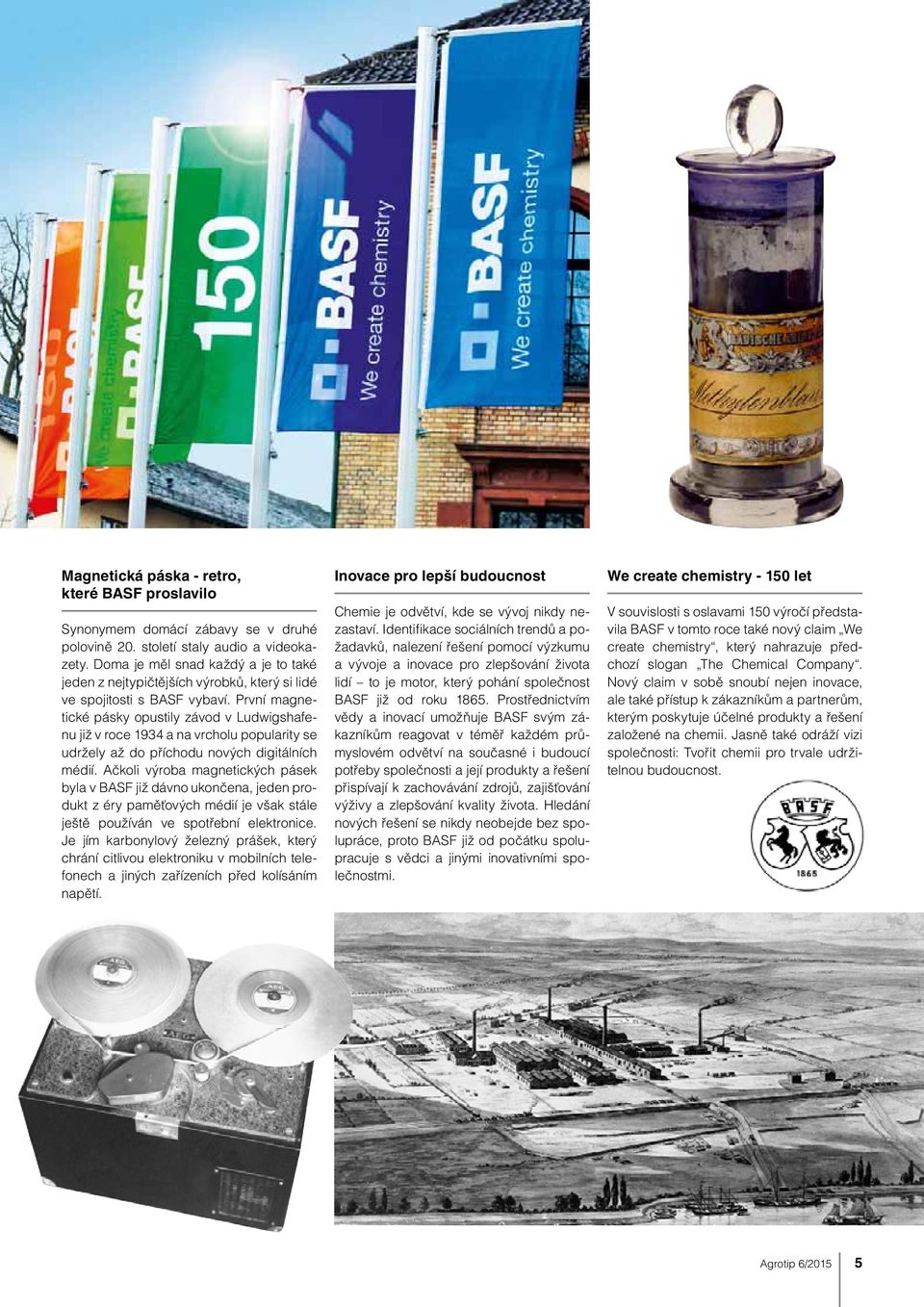 První magnetické pásky opustily závod v Ludwigshafenu již v roce 1934 a na vrcholu popularity se udržely až do příchodu nových digitálních médií.