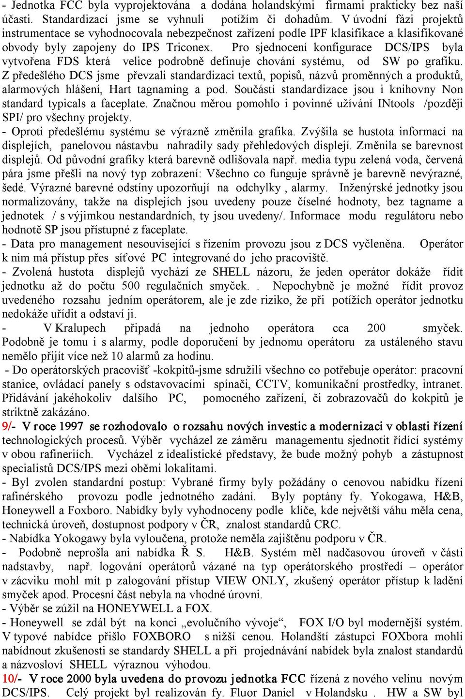 Pro sjednocení konfigurace DCS/IPS byla vytvořena FDS která velice podrobně definuje chování systému, od SW po grafiku.