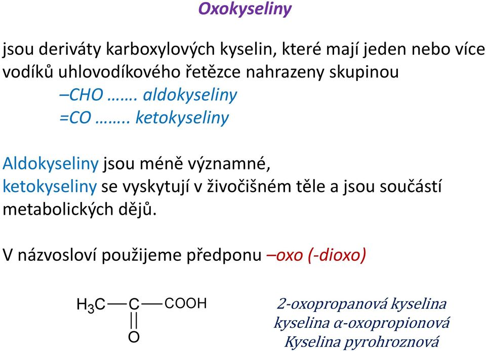 . ketokyseliny Aldokyseliny jsou méně významné, ketokyseliny se vyskytují v živočišném těle a jsou