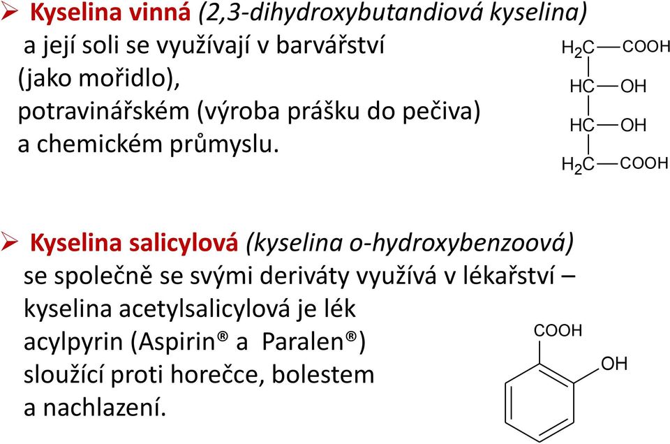 H 2 C HC HC C H 2 CO CO Kyselina salicylová (kyselina o-hydroxybenzoová) se společně se svými