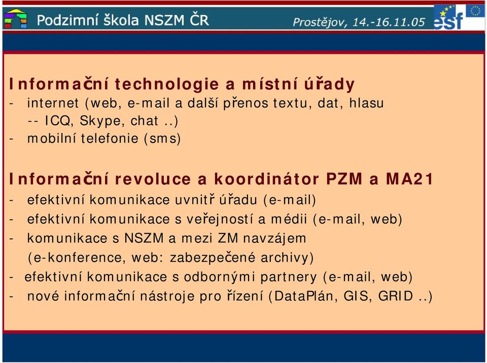 efektivní komunikace s veřejností a médii (e-mail, web) - komunikace s NSZM a mezi ZM navzájem (e-konference, web: