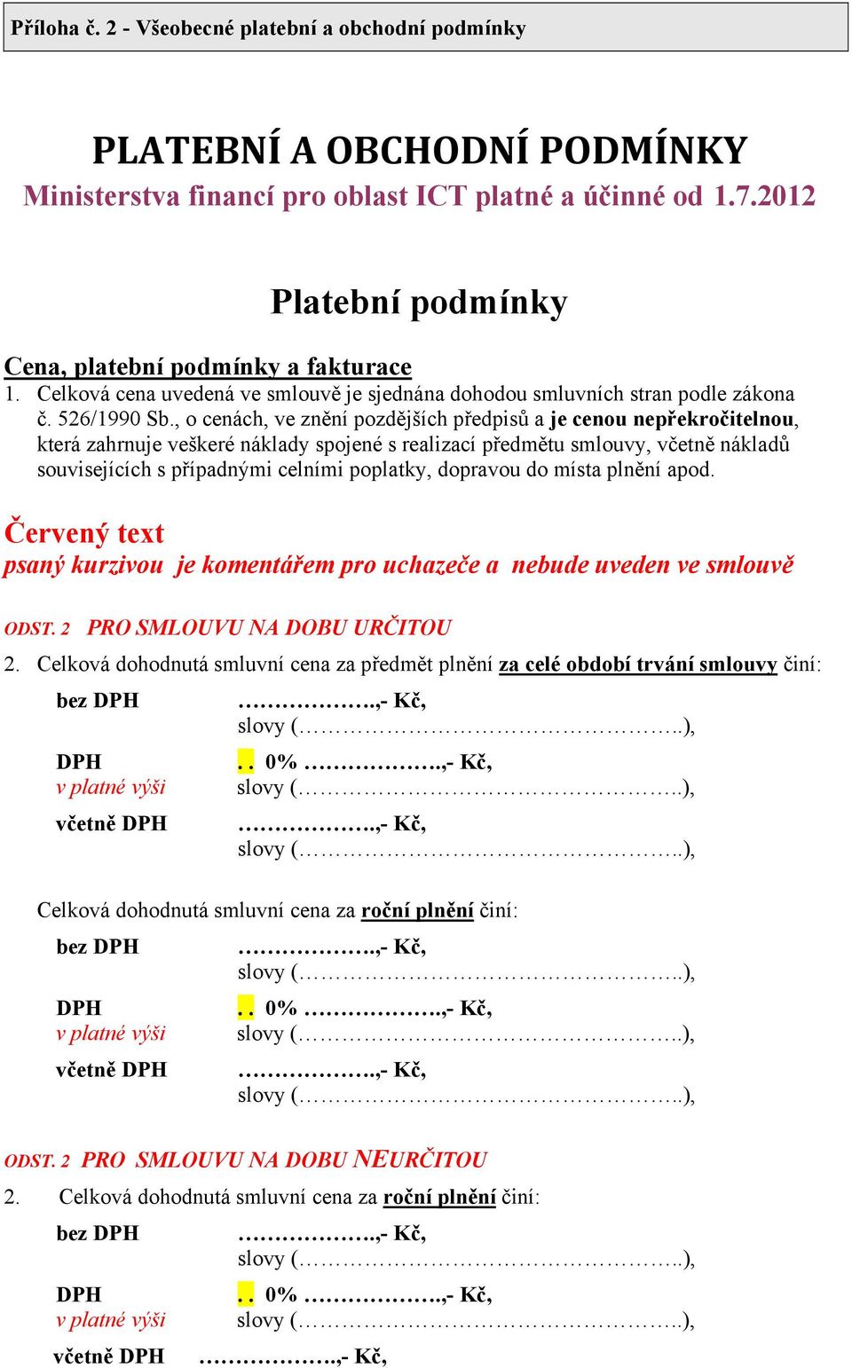 , o cenách, ve znění pozdějších předpisů a je cenou nepřekročitelnou, která zahrnuje veškeré náklady spojené s realizací předmětu smlouvy, včetně nákladů souvisejících s případnými celními poplatky,