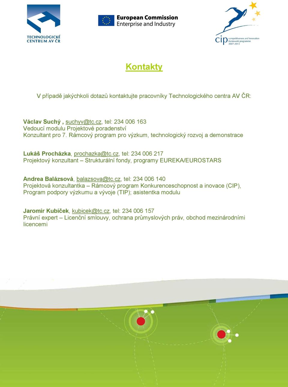 cz, tel: 234 006 217 Projektový konzultant Strukturální fondy, programy EUREKA/EUROSTARS Andrea Balázsová, balazsova@tc.