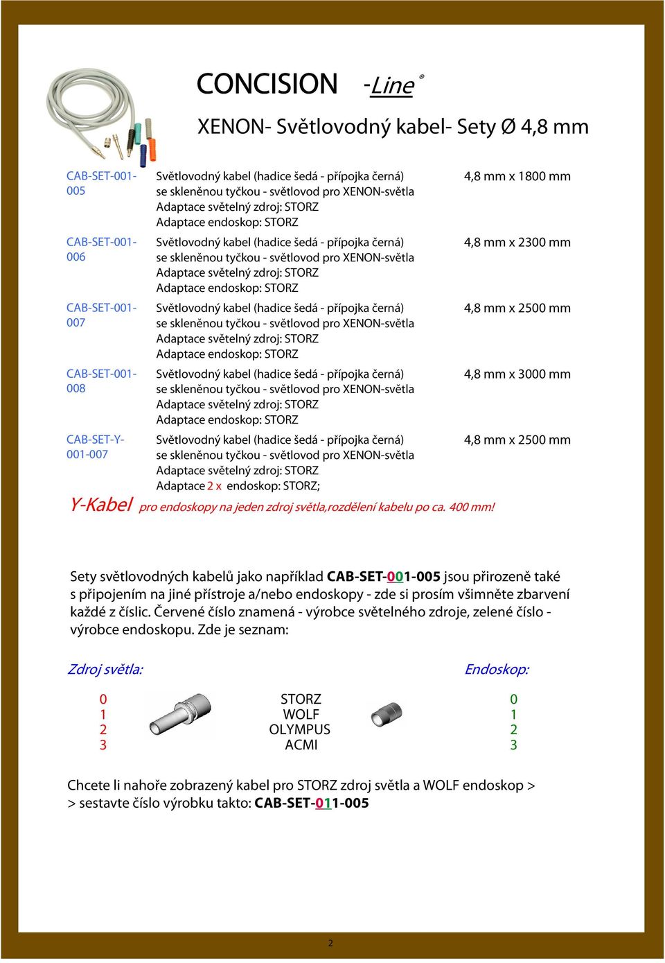 endoskop: STORZ; Y-Kabel pro endoskopy na jeden zdroj světla,rozdělení kabelu po ca. 400 mm!