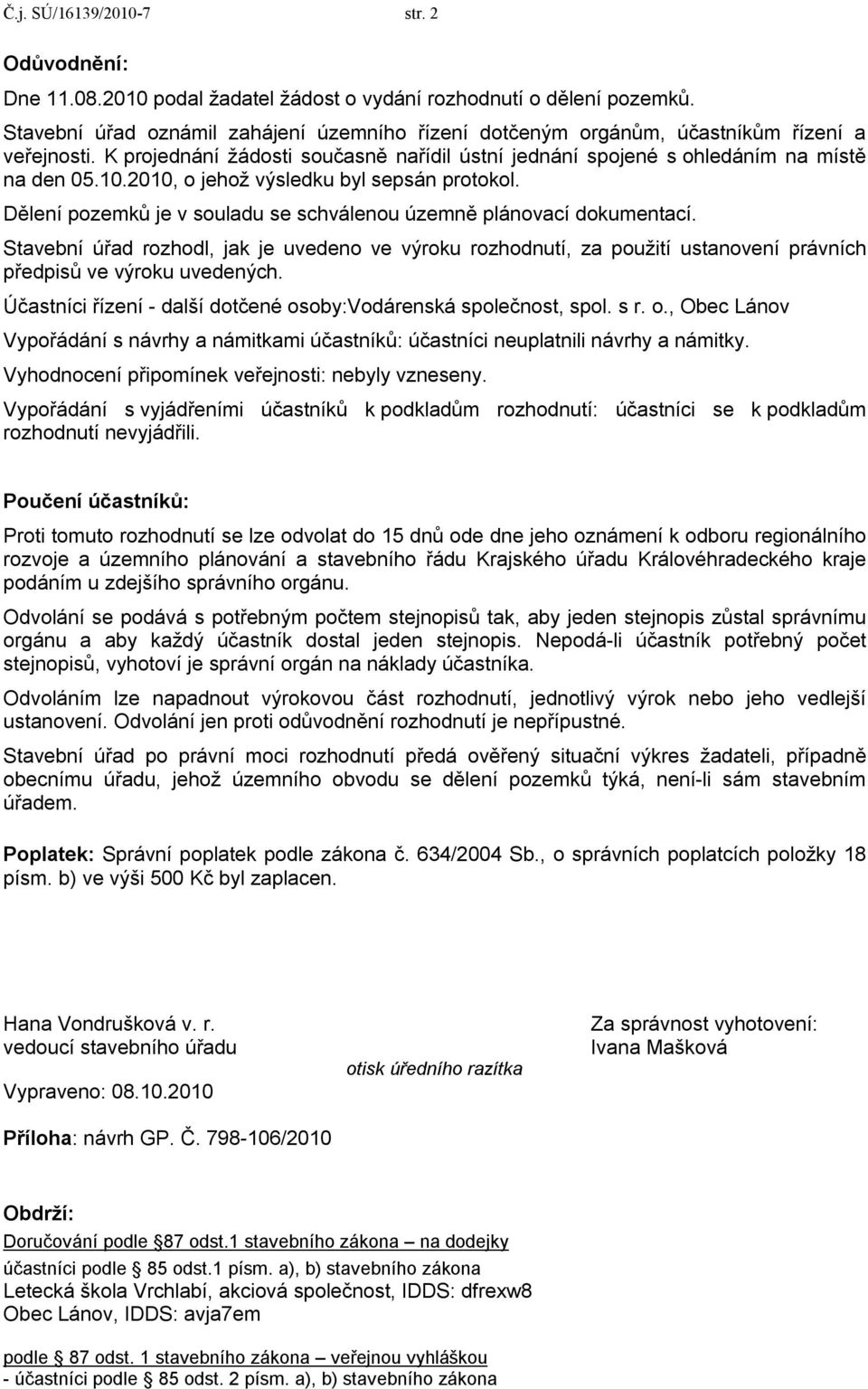 2010, o jehož výsledku byl sepsán protokol. Dělení pozemků je v souladu se schválenou územně plánovací dokumentací.