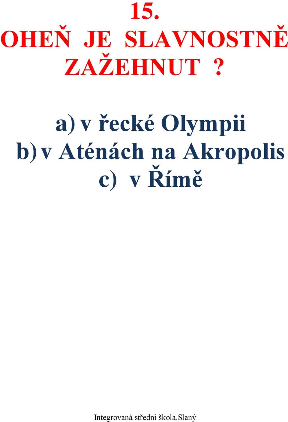 a) v řecké Olympii b)