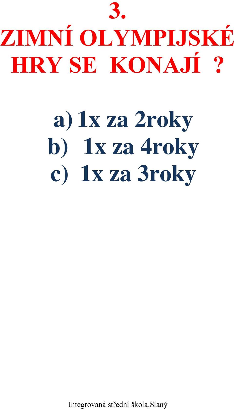 a) 1x za 2roky b)