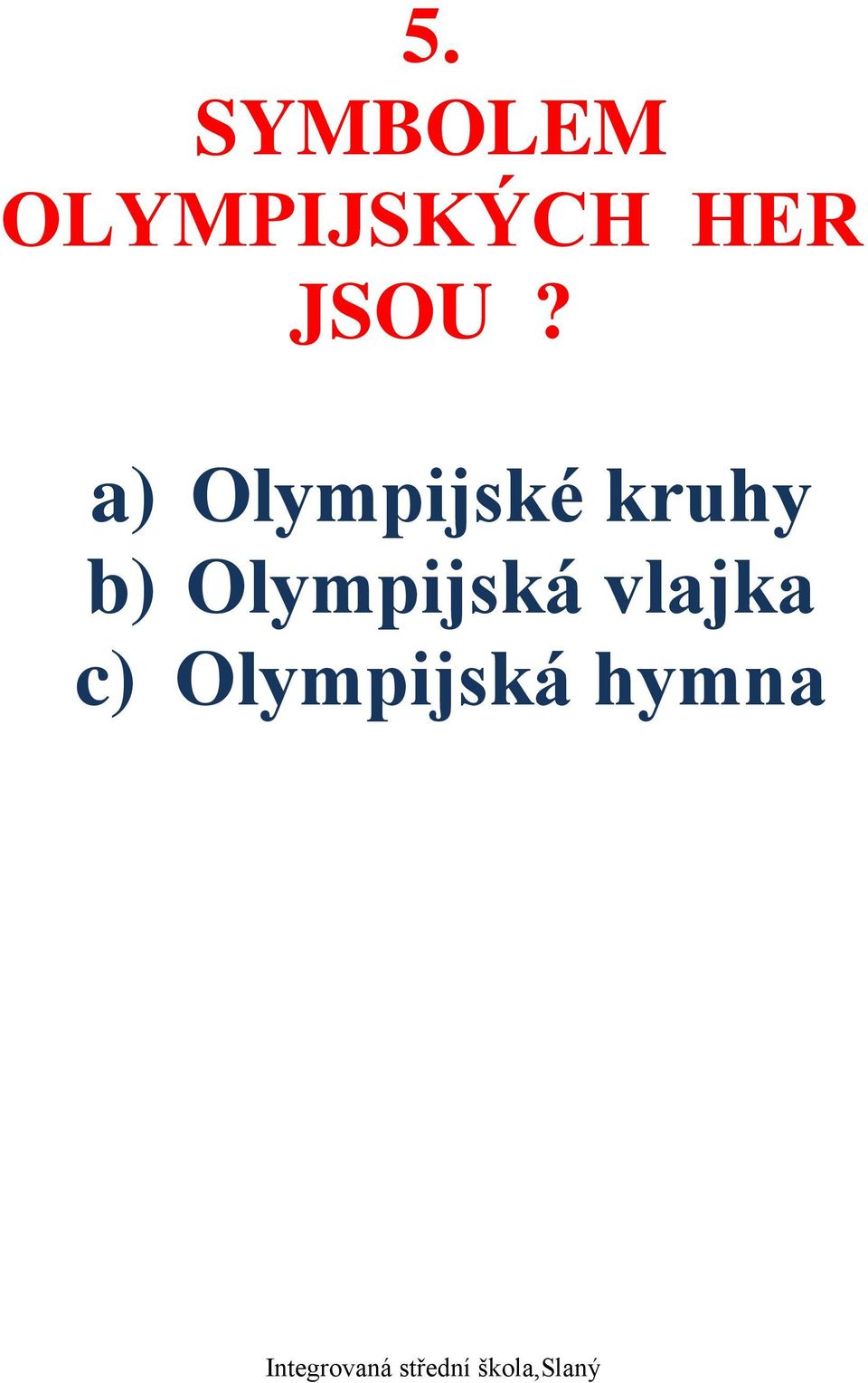 a) Olympijské kruhy b)