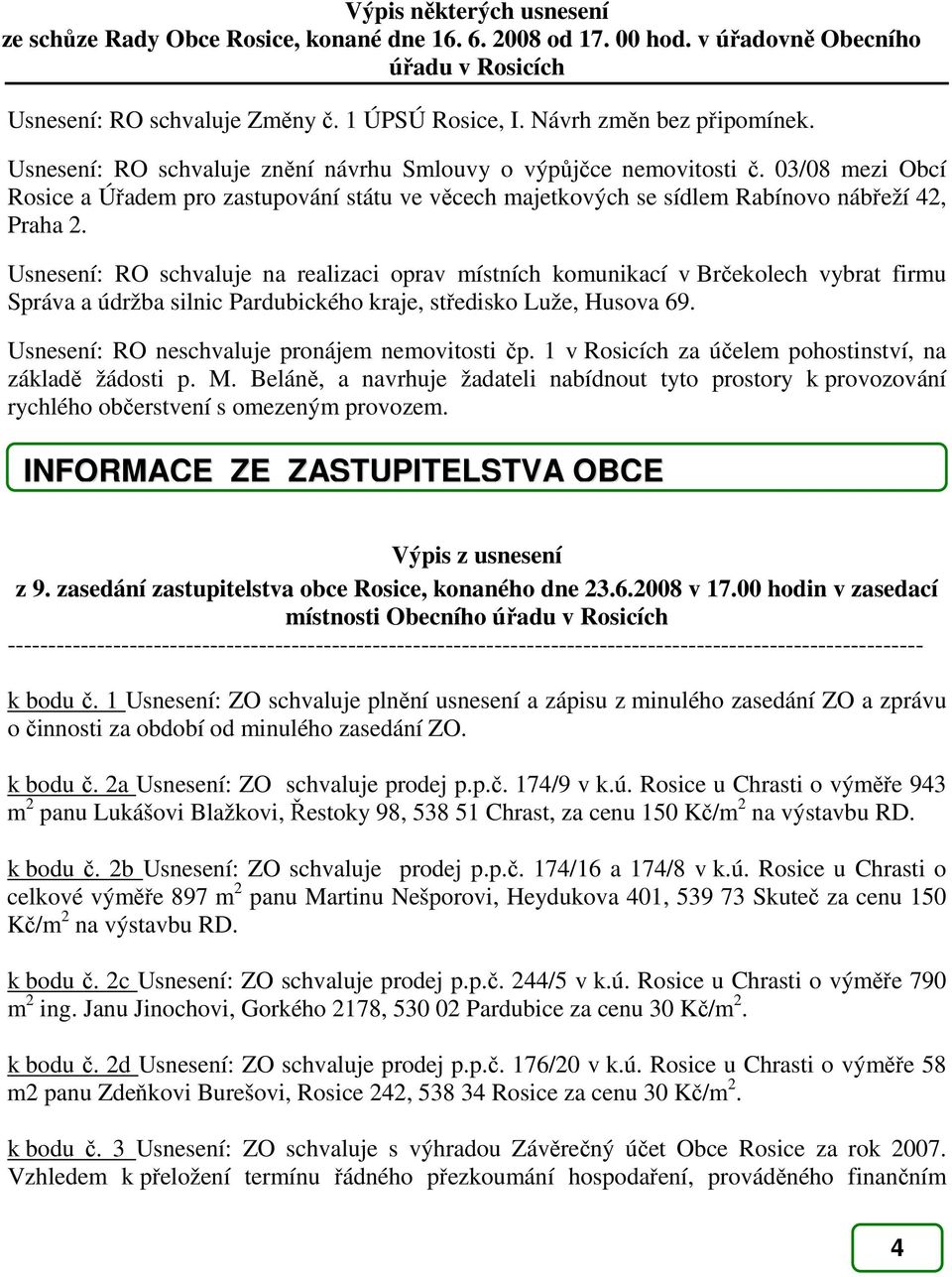 03/08 mezi Obcí Rosice a Úřadem pro zastupování státu ve věcech majetkových se sídlem Rabínovo nábřeží 42, Praha 2.