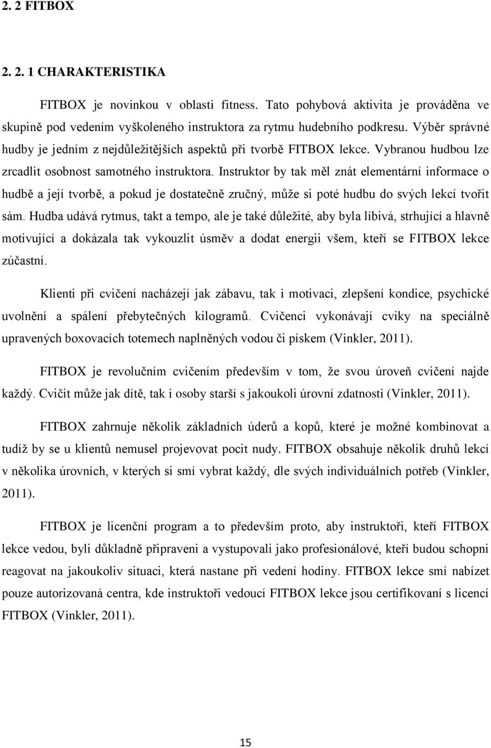 Instruktor by tak měl znát elementární informace o hudbě a její tvorbě, a pokud je dostatečně zručný, můţe si poté hudbu do svých lekcí tvořit sám.
