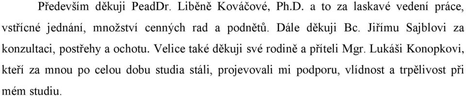 a to za laskavé vedení práce, vstřícné jednání, mnoţství cenných rad a podnětů.