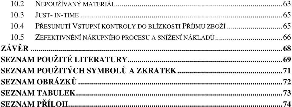 5 ZEFEKTIVNĚNÍ NÁKUPNÍHO PROCESU A SNÍŽENÍ NÁKLADŮ...66 ZÁVĚR.