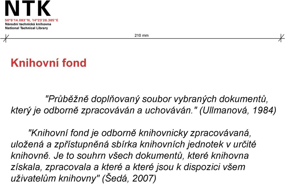 " (Ullmanová, 1984) "Knihovní fond je odborně knihovnicky zpracovávaná, uložená a zpřístupněná