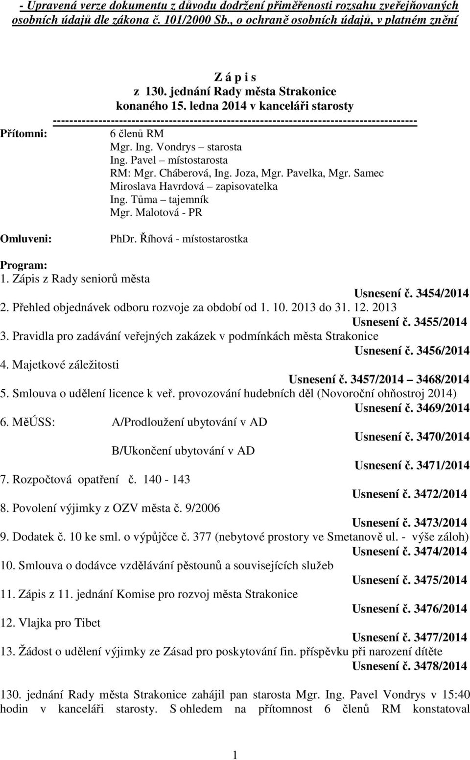 ledna 2014 v kanceláři starosty ---------------------------------------------------------------------------------------- 6 členů RM Mgr. Ing. Vondrys starosta Ing. Pavel místostarosta RM: Mgr.