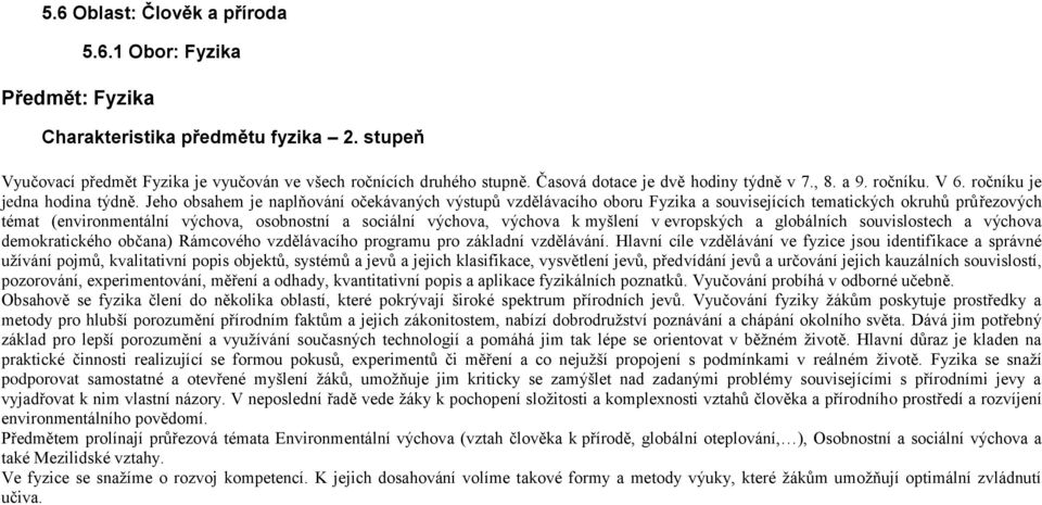 Jeho obsahem je naplňování očekávaných výstupů vzdělávacího oboru Fyzika a souvisejících tematických okruhů průřezových témat (environmentální výchova, osobnostní a sociální výchova, výchova k