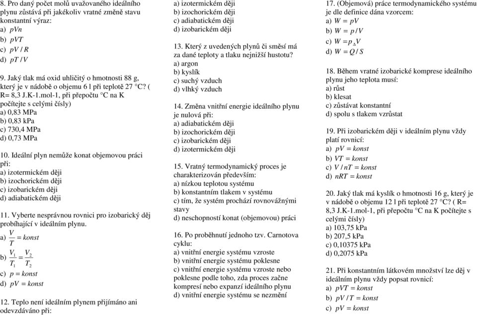 mol-1, při přepočtu C na K počítejte s celými čísly) a) 0,83 MPa b) 0,83 kpa c) 730,4 MPa d) 0,73 MPa 10.