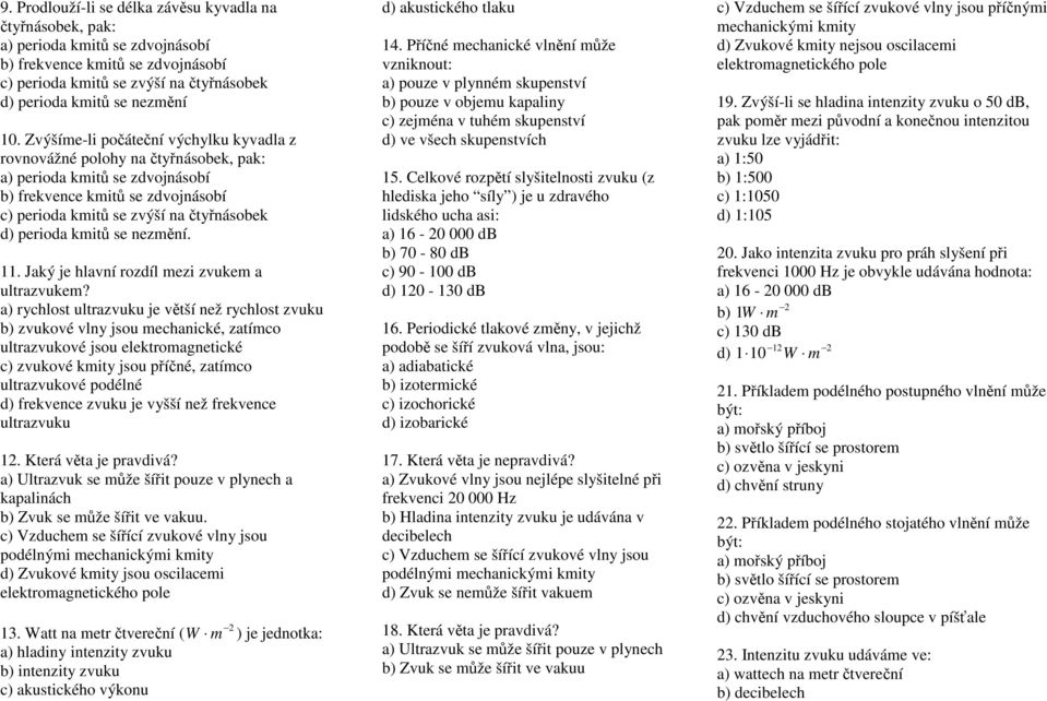 kmitů se nezmění. 11. Jaký je hlavní rozdíl mezi zvukem a ultrazvukem?