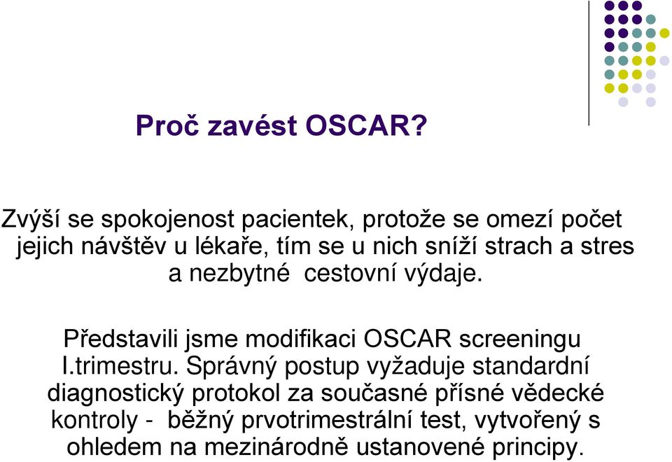 strach a stres a nezbytné cestovní výdaje. Představili jsme modifikaci OSCAR screeningu I.trimestru.