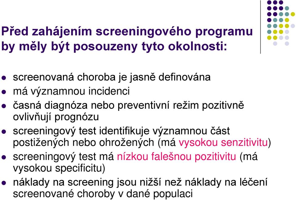 identifikuje významnou část postižených nebo ohrožených (má vysokou senzitivitu) screeningový test má nízkou