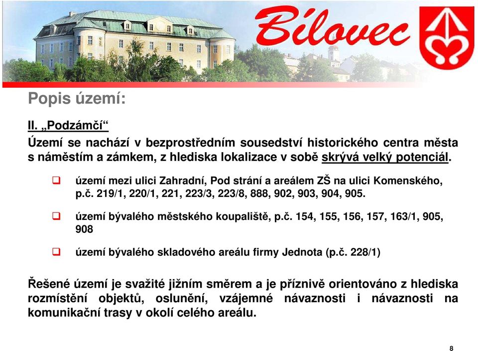 území mezi ulici Zahradní, Pod strání a areálem ZŠ na ulici Komenského, p.č. 219/1, 220/1, 221, 223/3, 223/8, 888, 902, 903, 904, 905.