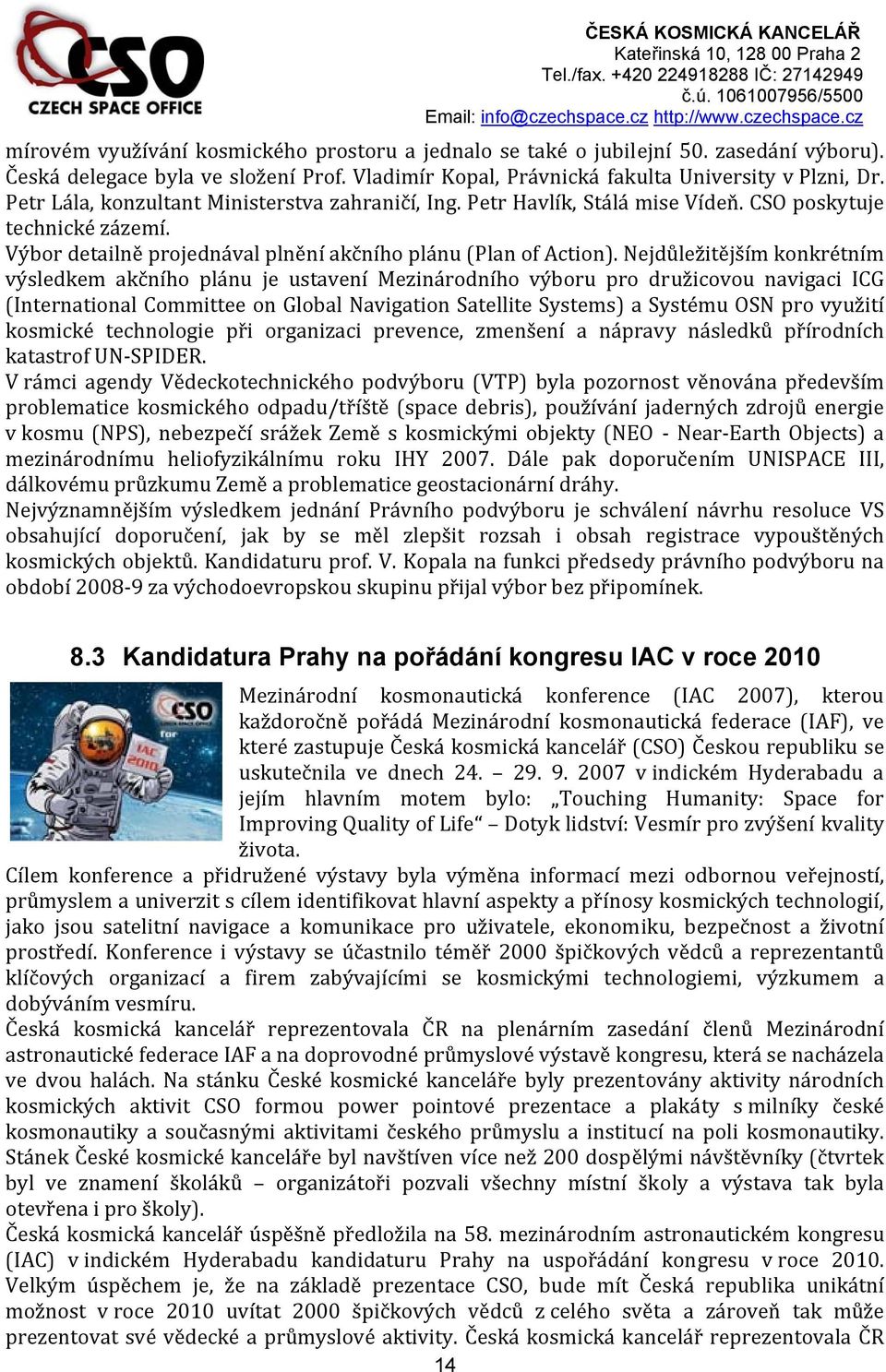 Nejdůležitějším konkrétním výsledkem akčního plánu je ustavení Mezinárodního výboru pro družicovou navigaci ICG (International Committee on Global Navigation Satellite Systems) a Systému OSN pro