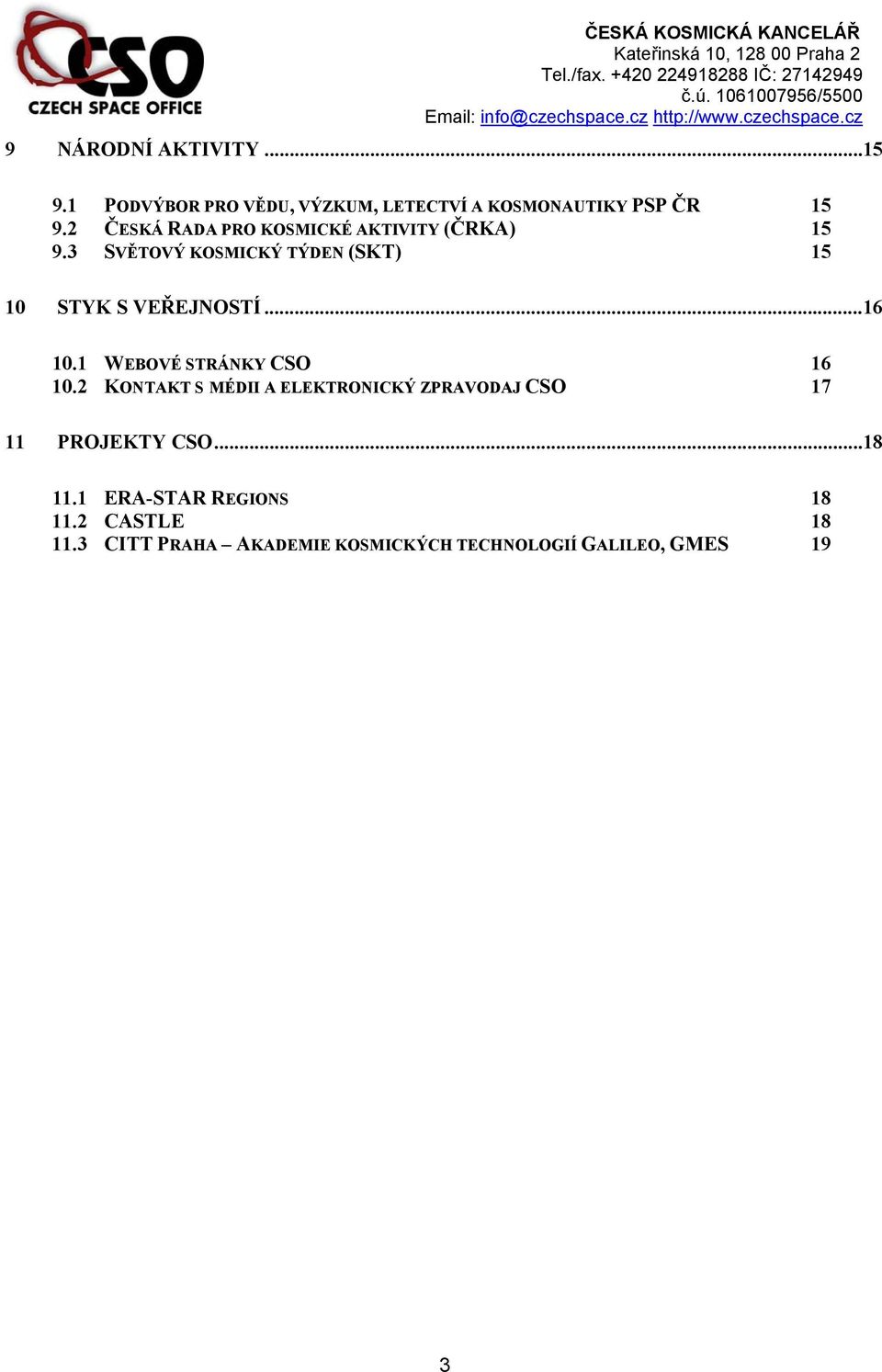 ..16 10.1 WEBOVÉ STRÁNKY CSO 16 10.2 KONTAKT S MÉDII A ELEKTRONICKÝ ZPRAVODAJ CSO 17 11 PROJEKTY CSO.