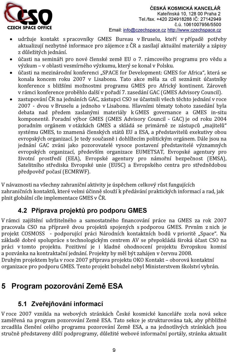 účasti na mezinárodní konferenci SPACE for Development: GMES for Africa, která se konala koncem roku 2007 v Lisabonu.
