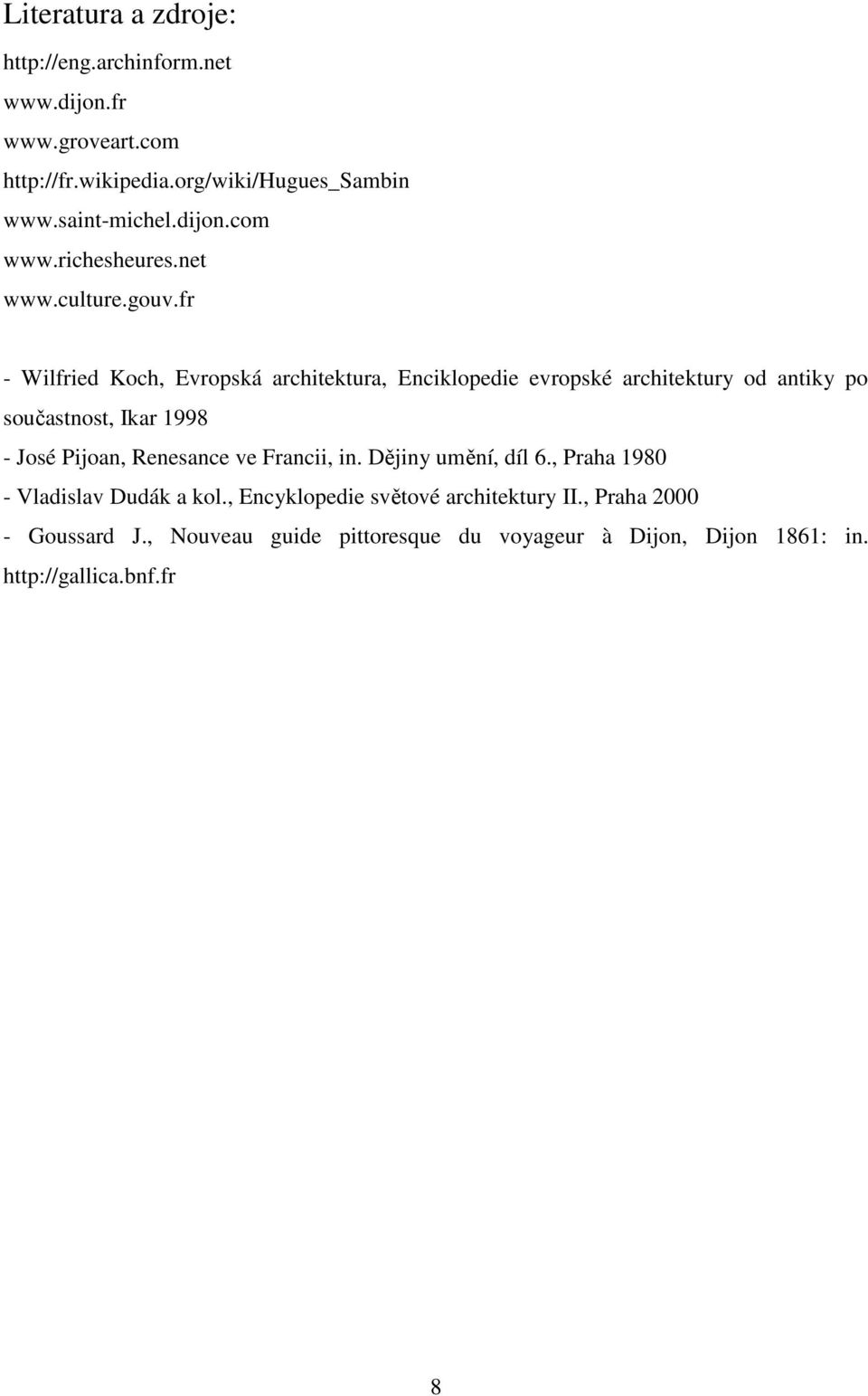 fr - Wilfried Koch, Evropská architektura, Enciklopedie evropské architektury od antiky po součastnost, Ikar 1998 - José Pijoan,